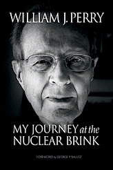 My Journey at the Nuclear Brink by William J. Perry