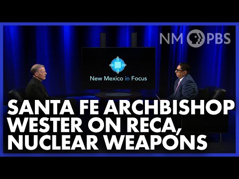 Santa Fe Archbishop Wester on RECA, Nuclear Weapons