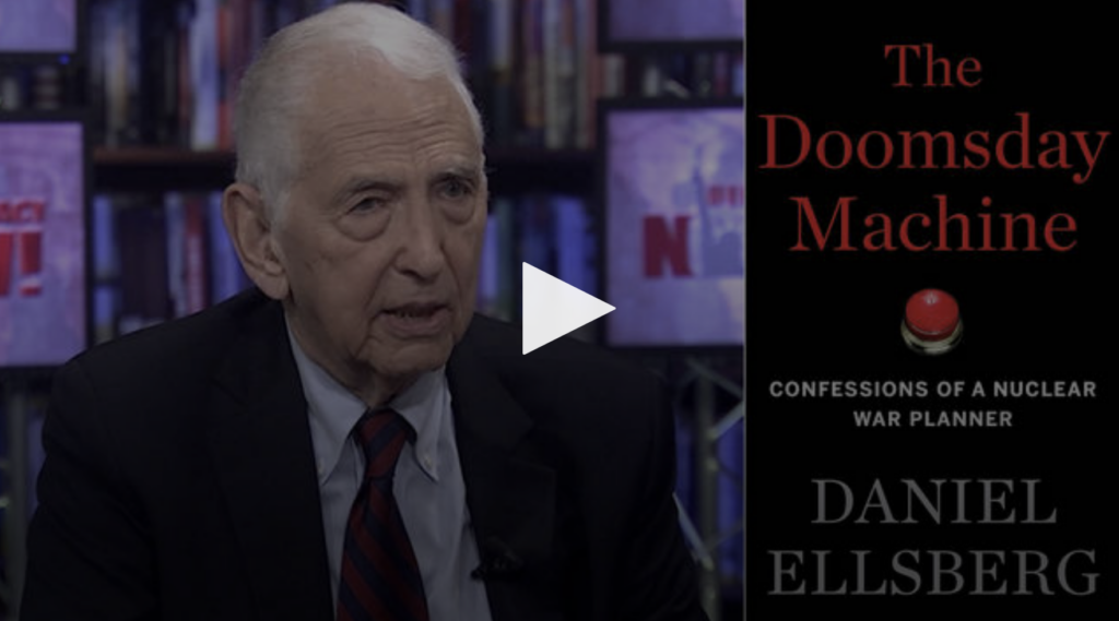 “The Doomsday Machine”: Confessions of Daniel Ellsberg, Former Nuclear War Planner